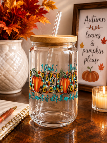 I Think I Love Fall Most of All fall Glass Cup | 16oz Autumn