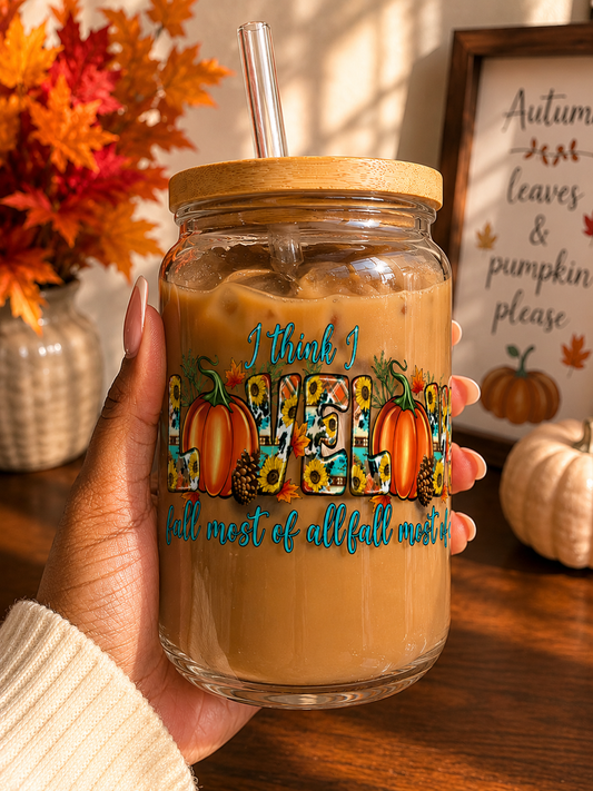 I Think I Love Fall Most of All fall Glass Cup | 16oz Autumn