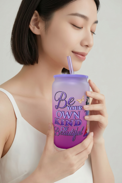 Be Your Own Kind of Beautiful Cute Frosted Glass Cup